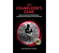 The Chameleon's Game: When Love Becomes Manipulation - Unmasking and Leaving a Covert Narcissist - Katarzyna Dodd - Best Holistic Life Publishing - ebook (ePub) - Livre