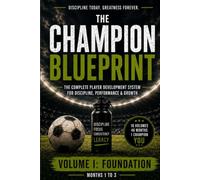 THE CHAMPION BLUEPRINT The Complete 4-Year Football Performance System: Build Elite Discipline, Track Performance & Become the Player You Were Meant to Be