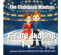 The Champion Mindset - Figure Skating Edition: Figure Skating Confidence Book for Kids | Positive Affirmations for Bravery, Balance & Mental Strength