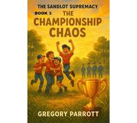 The Championship Chaos The Sandlot Supremacy, #3 - Gregory Parrott - Mr Parrott - ebook (ePub) - Livre