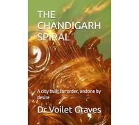 THE CHANDIGARH SPIRAL: A city built for order, undone by desire