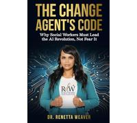The Change Agents Code: Why Social Workers Must Lead the AI Revolution, Not Fear It
