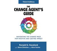 The Change Agent's Guide: Navigating the Change Maze for Positive and Lasting Impact