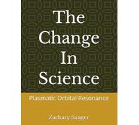 The Change In Science: Plasmatic Orbital Resonance