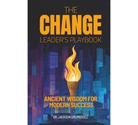 THE CHANGE LEADER’S PLAYBOOK: Ancient Wisdom For Modern Success