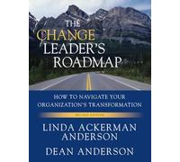 The Change Leader's Roadmap: How to Navigate Your Organization's Transformation – 2e édition