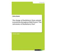 The Change Of Huckleberry Finns Attitude Towards Jim Throughout Mark Twain's "The Adventures Ofhuckleberry Finn