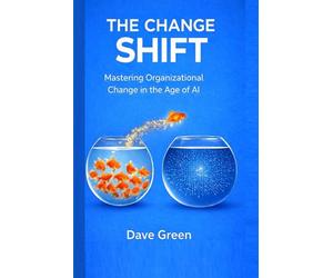 The Change Shift: Mastering Organizational Change in the Age of AI