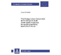 The Change Toward Cooperation In The George W. Bush Administration'S Nuclear Nonproliferation Policy Toward North Korea (Europaeische ... / Publications Universitaires Europeennes) (Paperback) Jonas S