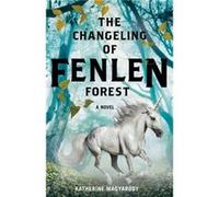 The Changeling of Fenlen Forest by Katherine Magyarody Katherine Magyarody (Auteur)