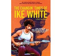 The Changin' Times Of Ike White [Dvd]