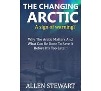 THE CHANGING ARCTIC - A SIGN OF WARNING?: Why the Arctic matters and what can be done to save it before it's too late!!!