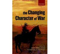 The Changing Character of War by Edited by Hew Strachan Edited by Sibylle Scheipers Paperback Book Edited by Hew Strachan Edited by Sibylle Scheipers (Auteur)