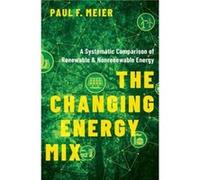 The Changing Energy Mix - Meier Paul Independent Clean Fuels Consultant Independent Clean Fuels Consultant - Oxford University Press Inc - Livre en Anglai Meier Paul Independent Clean Fuels Consultant