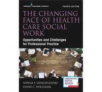 The Changing Face of Health Care Social Work Sophia F. Dziegielewski Diane C. Holliman (Auteur)