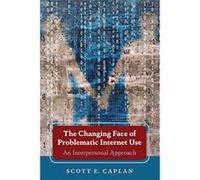 The Changing Face of Problematic Internet Use: An Interpersonal Approach - [Version Originale] Inconnu (Auteur)