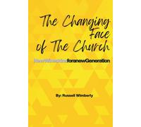 The Changing Face of the Church: New Wineskins For A New Generation: A Book For Revolutionary Church Leaders