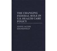 The Changing Federal Role in U.S. Health Care Policy Jennie Jacobs Kronenfeld (Auteur)