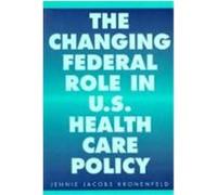 The Changing Federal Role in U.S. Health Care Policy Jennie Jacobs Kronenfeld (Auteur)