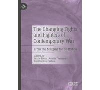 The Changing Fights and Fighters of Contemporary War: From the Margins to the Middle