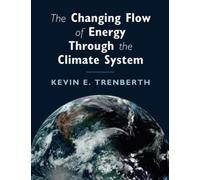 The Changing Flow of Energy Through the Climate System by Kevin E. Trenberth Kevin E. Trenberth (Auteur)