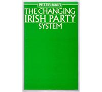 The Changing Irish Party System: Organization, Ideology and Electoral Competition
