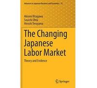 The Changing Japanese Labor Market: Theory and Evidence (Advances in Japanese Business and Economics) - [Version Originale] Inconnu (Auteur)