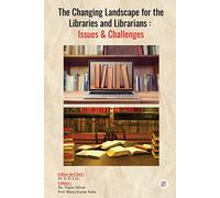 The Changing Landscape for the Libraries and Librarians : Issues & Challenges