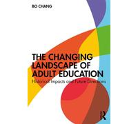 The Changing Landscape of Adult Education Historical Impacts and Future Directions - Bo Chang - Routledge - ebook (ePub) - Livre