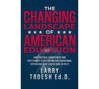 The Changing Landscape of American Education: How political correctness and entitlement is destroying our educational system and what can be Done to fix it