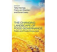 The Changing Landscape of Food Governance: Public and Private Encounters - [Livre en VO] Tetty Havinga, Frans Van Waarden, Donal Casey, T Havinga, F Van Waarden (Auteur)