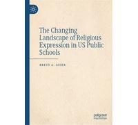 The Changing Landscape of Religious Expression in US Public Schools - Brett A. Geier - Palgrave Macmillan - ebook (ePub) - Livre