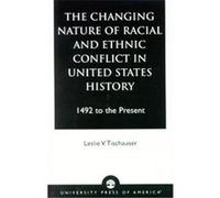 The Changing Nature of Racial and Ethnic Conflict in United States History Leslie V. Tischauser (Auteur)