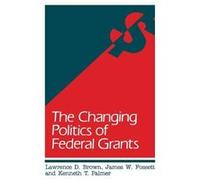 The Changing Politics of Federal Grants Lawrence Brown (Auteur)