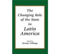 The Changing Role Of The State In Latin America by Menno Vellinga