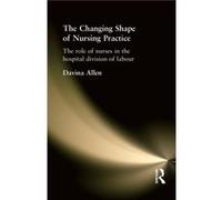 The Changing Shape of Nursing Practice by Davina Allen Allen, Davina (Auteur)