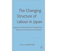The Changing Structure of Labour in Japan RenT Haak (Auteur)