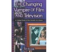 The Changing Vampire of Film and Television: A Critical Study of the Growth of a Genre Kane, Tim (Auteur)