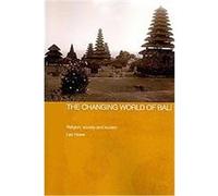 The Changing World of Bali, The Modern Anthropology of Southeast Asia Leo Howe (Auteur)