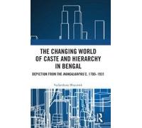The Changing World Of Caste And Hierarchy In Bengal