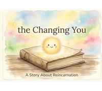 The Changing You: A Story About Reincarnation