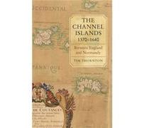 The Channel Islands, 1370-1640: Between England And Normandy (Hardcover) Tim Thornton, (Auteur)