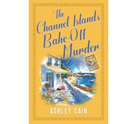 THE CHANNEL ISLANDS BAKE-OFF MURDER: An addictive seaside village British cozy mystery