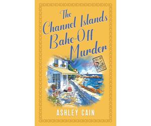 THE CHANNEL ISLANDS BAKE-OFF MURDER: An addictive seaside village British cozy mystery
