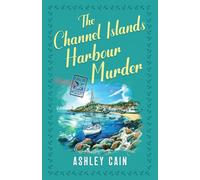 THE CHANNEL ISLANDS HARBOUR MURDER: An addictive seaside village British cozy mystery