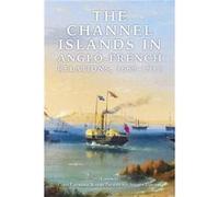 The Channel Islands In Anglo-French Relations, 1689-1918