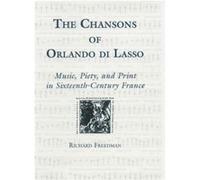 The Chansons of Orlando di Lasso and Their Protestant Listeners by Emeritus Professor Richard Royalty Account Freedman Richard Freedman (Auteur)