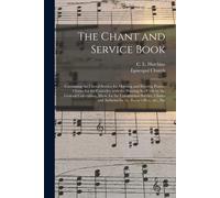 The Chant And Service Book: Containing The Choral Service For Morning And Evening Prayer, Chants For The Canticles, With The Pointing Set Forth By