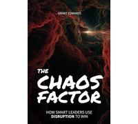 The Chaos Factor: How Smart Leaders Use Disruption to Win
