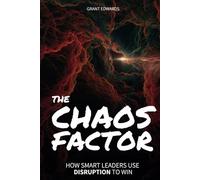 The Chaos Factor: How Smart Leaders Use Disruption to Win